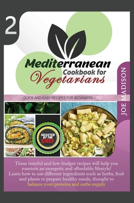 Mediterranean Cookbook for Vegetarians Vol. 2: These tasteful and low-budget recipes will help you maintain an energetic and affordable lifestyle! Learn how to use different ingredients such as herbs, fruit and plants to prepare healthy meals, thought... - Madison, Joe