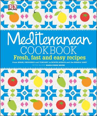 Mediterranean Cookbook: Fresh, Fast and Easy Recipes - Moine, Marie-Pierre