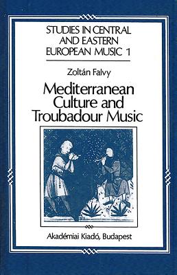 Mediterranean Culture and Troubadour Music Mediterranean Culture and Troubadour Music - Falvy, Zoltan