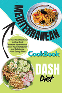 Mediterranean Dash Diet Cookbook: 2 Books in 1: The Two Healthiest Diet in One Book: Decrease Hypertension, Reset Your Metabolism and Rebalance Your Eating Plans