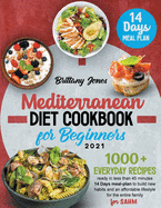 Mediterranean Diet Cookbook for beginners 2021: 1000+ Everyday recipes ready in less than 45 minutes 14 Days meal-plan to build new habits and an healthier lifestyle for the entire family