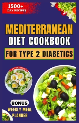 Mediterranean Diet Cookbook for Type 2 Diabetics: Healthy, Delicious, and Easy Low-Carb, Low-Sugar, Diabetes-Friendly Recipes - Sterling, Victoria, Dr.
