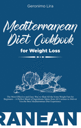 Mediterranean Diet Cookbook for Weight Loss: The Most Effective and Easy Way to Shed All the Extra Weight Fast for Beginners - A Perfect Blend of Ingredients Taken from All Cuisines to Deliver You the Best Mediterranean Diet Experience