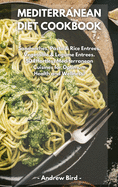 Mediterranean Diet Cookbook: Sandwiches, Pasta & Rice Entrees, Vegetable & Legume Entrees. 50 Effortless Mediterranean Cuisines for Optimum Health and Wellness!