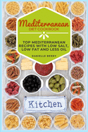 Mediterranean Diet Cookbook: Top Mediterranean Recipes with Low Salt, Low Fat and Less Oil