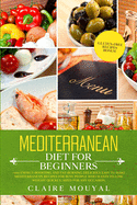 Mediterranean Diet for Beginners: +100 Energy-Boosting and Fat-Burning Delicious Easy to Make the Mediterranean Recipes for Busy People Who Want to Lose Weight Quickly; Sized for Any Occasion Gluten-free Recipes Bonus!
