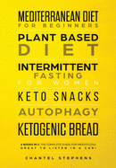 Mediterranean Diet for Beginners, Plant Based Diet, Intermittent Fasting for Women, Keto Snacks, Autophagy, Ketogenic Bread: 6 books in 1: The Complete Guide for Weightloss! Great to Listen in a Car!