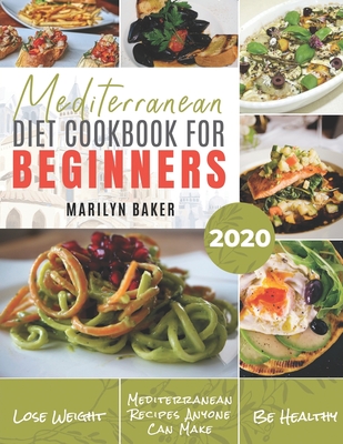 Mediterranean Diet For Beginners: The Complete Mediterranean Diet Guide Simple and Delicious Recipes For Weight Loss - Baker, Marilyn