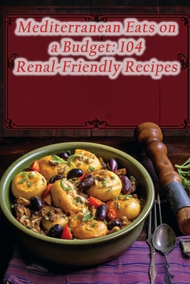 Mediterranean Eats on a Budget: 104 Renal-Friendly Recipes - Fling Aozo, Flavorful Food