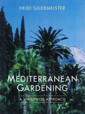 Mediterranean Gardening: A Waterwise Approach - Gildemeister, Heidi