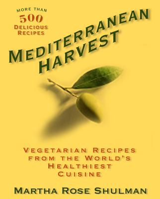 Mediterranean Harvest: Vegetarian Recipes from the World's Healthiest Cuisine - Shulman, Martha Rose