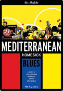 Mediterranean Homesick Blues: A Diary of Life-Affirming Disasters on the Cote d'Azur