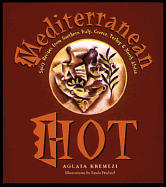 Mediterranean Hot: Spicy Recipes from Southern Italy, Greece, Turkey & North Africa - Kremezi, Aglaia