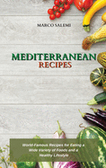 Mediterranean Recipes: World-Famous Recipes for Eating a Wide Variety of Foods and a Healthy Lifestyle