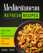 Mediterranean Refresh Recipes: Simple and Easy Mediterranean Cookbook for Everyone