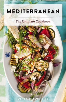 Mediterranean: The Ultimate Cookbook - Bissonnette, Derek
