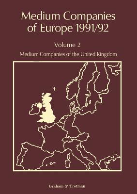 Medium Companies of Europe 1991/92: Volume 2: Medium Companies of the United Kingdom - Whiteside, R (Editor), and Forsyth, J (Editor)