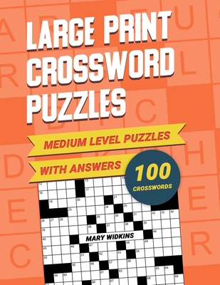 Medium Level Large Print Crossword Puzzles With Answers: CrossWord Activity Puzzlebook With 100 Puzzles For Adults, Seniors And All Other Crossword Fans - Widkins, Mary