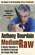 Medium Raw: A Bloody Valentine to the World of Food and the People Who Cook - Bourdain, Anthony