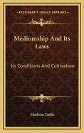 Mediumship and Its Laws: Its Conditions and Cultivation