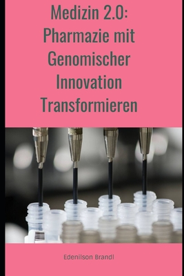 Medizin 2.0: Pharmazie mit Genomischer Innovation Transformieren - Brandl, Edenilson