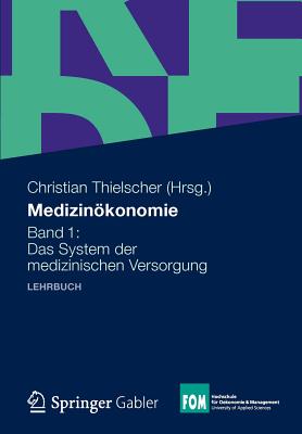 Medizinokonomie: Band 1: Das System Der Medizinischen Versorgung - Thielscher, Christian (Editor)