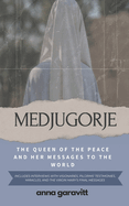 Medjugorje: The Queen of Peace and Her Messages to the World: Includes interviews with visionaries, pilgrims' testimonies, miracles, and the Virgin Mary's final messages