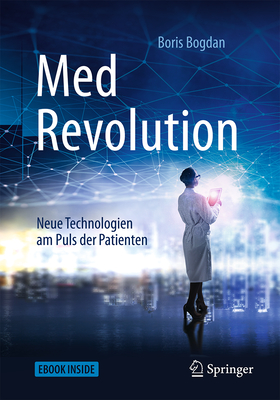 Medrevolution: Neue Technologien Am Puls Der Patienten - Bogdan, Boris