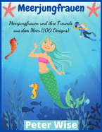 Meerjungfrauen: Meerjungfrauen und ihre Freunde aus dem Meer (100 Designs)