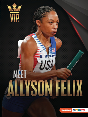 Meet Allyson Felix: Track-And-Field Superstar - Doeden, Matt