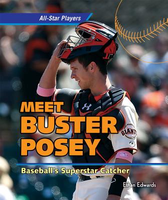 Meet Buster Posey: Baseball's Superstar Catcher - Edwards, Ethan