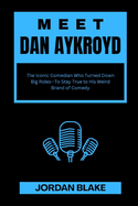 Meet Dan Aykroyd: The Iconic Comedian Who Turned Down Big Roles-To Stay True to His Weird Brand of Comedy