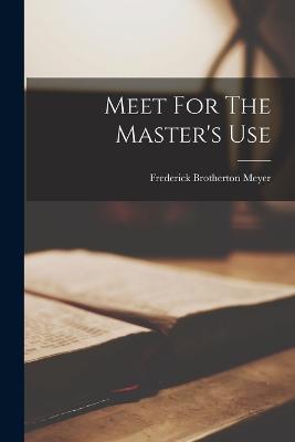 Meet For The Master's Use - Meyer, Frederick Brotherton