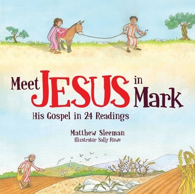 Meet Jesus in Mark: His Gospel in 24 Readings - Sleeman, Matthew