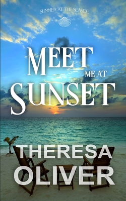 Meet Me at Sunset (Summer at the Seaside) - Oliver, Theresa