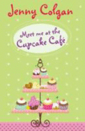 Meet Me at the Cupcake Cafe - Colgan, Jenny