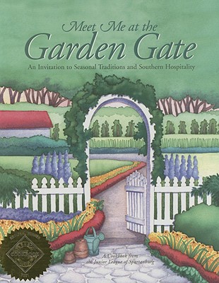 Meet Me at the Garden Gate: An Invitation to Seasonal Traditions and Southern Hospitality - Junior League of Spartanburg (Creator)