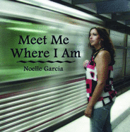 Meet Me Where I Am - Garcia, Noelle, and Page, Kevin (Producer)