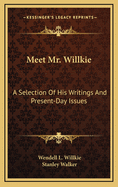 Meet Mr. Willkie: A Selection of His Writings and Present-Day Issues