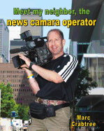 Meet My Neighbor, the News Camera Operator