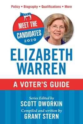 Meet the Candidates 2020: Elizabeth Warren: A Voter's Guide - Dworkin, Scott (Editor), and Stern, Grant (Compiled by)