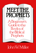 Meet the Prophets: A Beginner's Guide to the Books of the Biblical Prophets