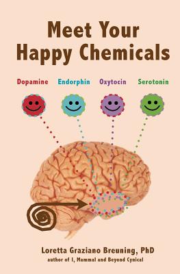 Meet Your Happy Chemicals: Dopamine, Endorphin, Oxytocin, Serotonin - Breuning Phd, Loretta Graziano