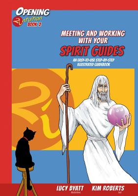 Meeting and Working with Your Spirit Guides, 2: An Easy to Use Step-By-Step Illustrated Guidebook - Roberts, Kim, and Byatt, Lucy