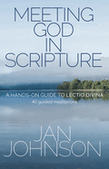 Meeting God in Scripture: A Hands-on Guide to Lectio Divina. 40 guided meditations
