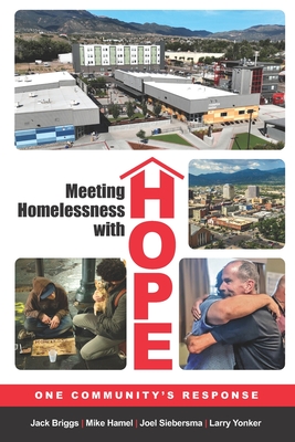 Meeting Homelessness with Hope: One Community's Response - Yonker, Larry, and Hamel, Mike, and Siebersma, Joel