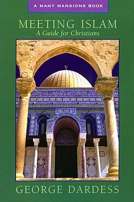 Meeting Islam: A Guide for Christians - Dardess, George