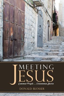 Meeting Jesus: Common People. . .Uncommon Stories - Blosser, Donald