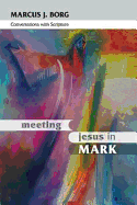 Meeting Jesus in Mark: Conversations With Scripture