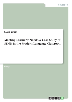 Meeting Learners' Needs. A Case Study of SEND in the Modern Language Classroom - Smith, Laura